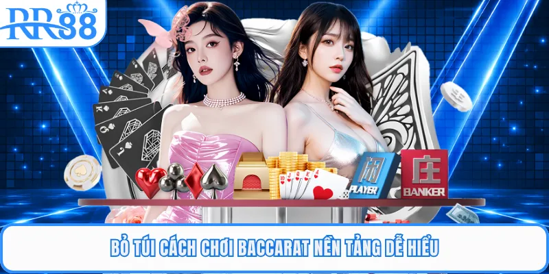 Bỏ túi cách chơi baccarat nền tảng dễ hiểu