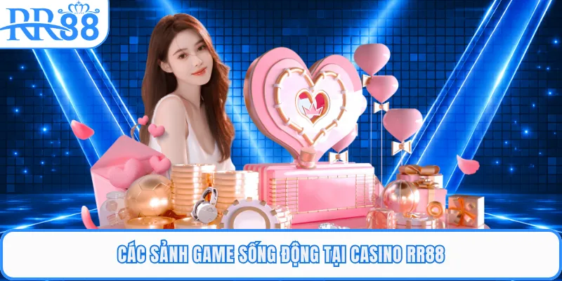 Các sảnh game sống động tại casino RR88