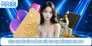 Cách Chơi Bài Cào 3 Lá Đơn Giản Cho Bạn Mới Tham Gia RR88