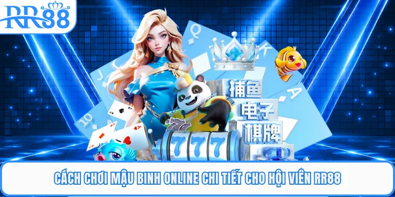 Cách chơi mậu binh online chi tiết cho hội viên RR88