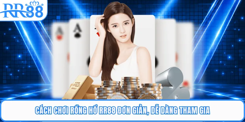Cách chơi rồng hổ RR88 đơn giản, dễ dàng tham gia