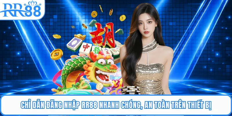 Chỉ Dẫn Đăng Nhập RR88 Nhanh Chóng, An Toàn Trên Thiết Bị