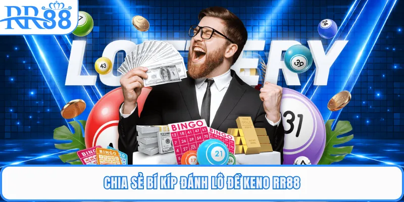 Chia sẻ bí kíp đánh lô đề Keno RR88