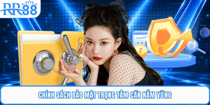 Chính sách bảo mật trọng tâm cần nắm vững