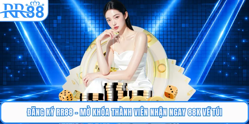Đăng Ký RR88 - Mở Khóa Thành Viên Nhận Ngay 88K Về Túi
