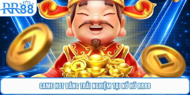 Game hot đáng trải nghiệm tại nổ hũ RR88