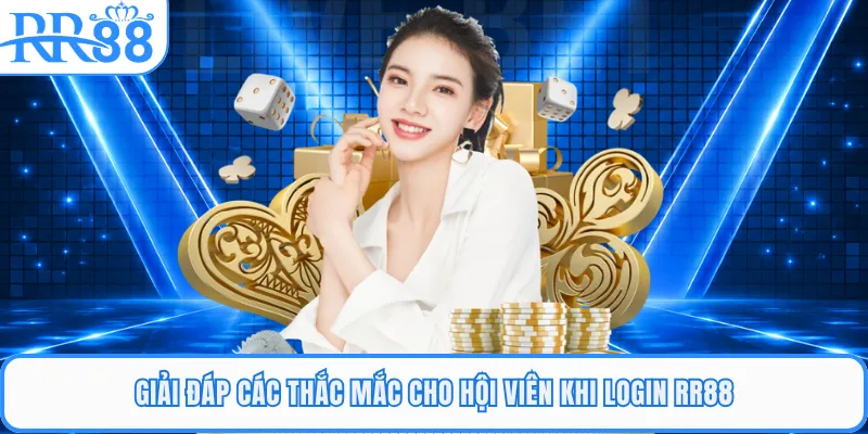 Giải đáp các thắc mắc cho hội viên khi login RR88