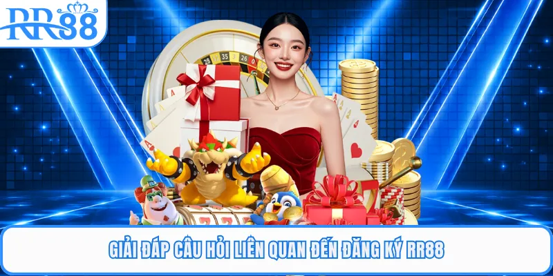 Giải đáp câu hỏi liên quan đến đăng ký RR88