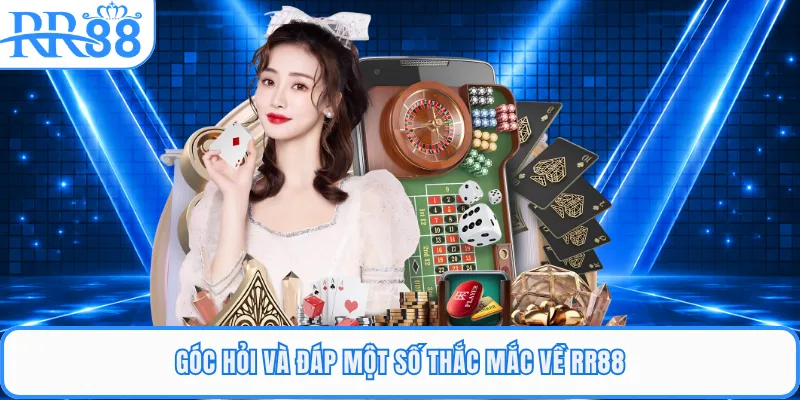 Góc hỏi và đáp một số thắc mắc về RR88