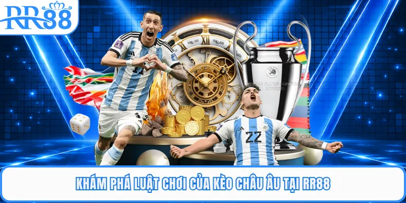 Khám phá luật chơi của kèo Châu Âu tại RR88
