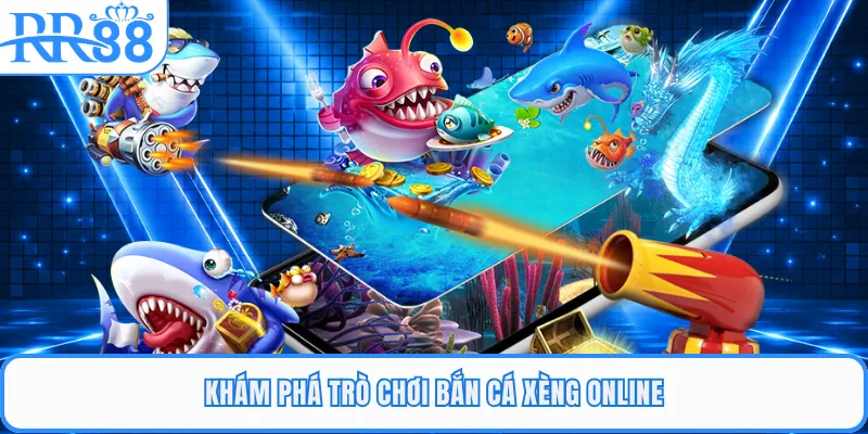 Khám phá trò chơi bắn cá xèng online