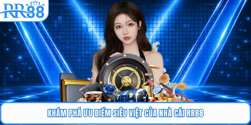 Khám phá ưu điểm siêu việt của nhà cái RR88