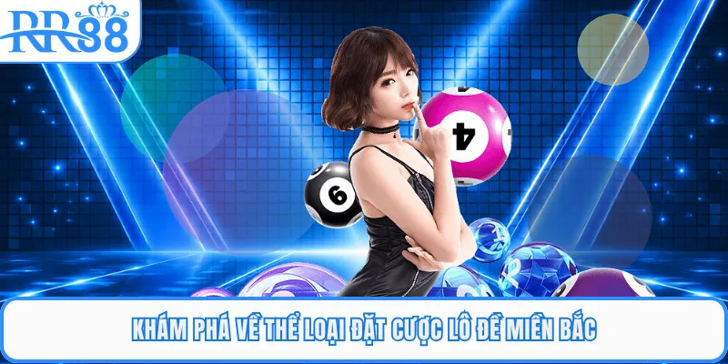 Khám phá về thể loại đặt cược lô đề miền Bắc