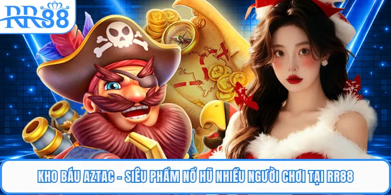 Kho Báu Aztac - Siêu Phẩm Nổ Hũ Nhiều Người Chơi Tại RR88