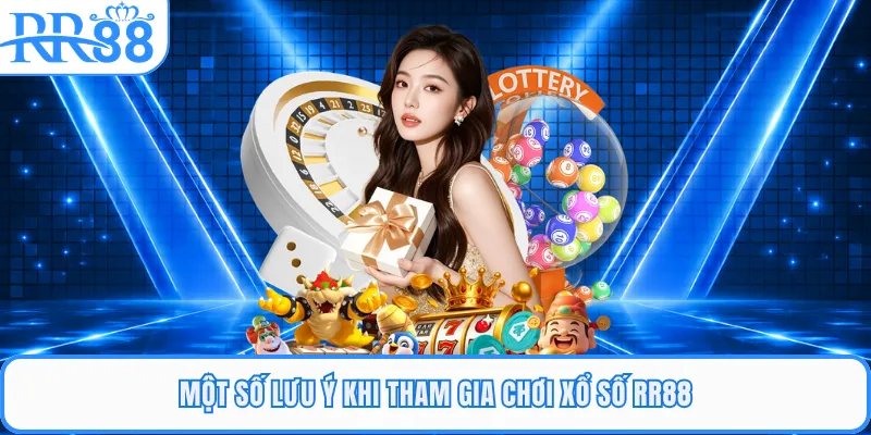 Một số lưu ý khi tham gia chơi xổ số RR88