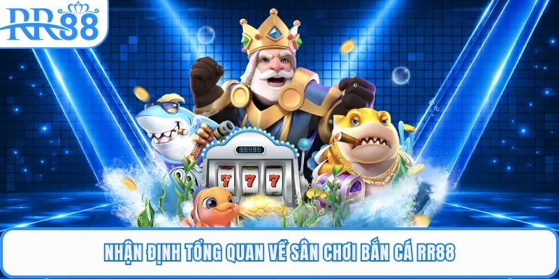 Nhận định tổng quan về sân chơi bắn cá RR88