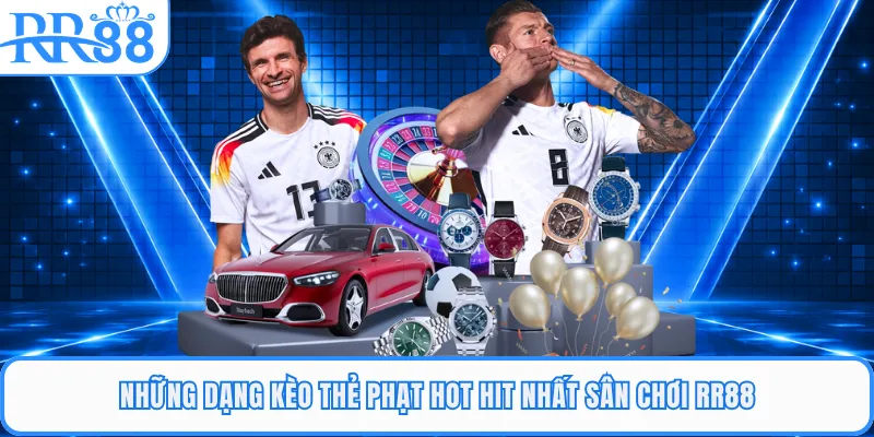 Những dạng kèo thẻ phạt hot hit nhất sân chơi RR88