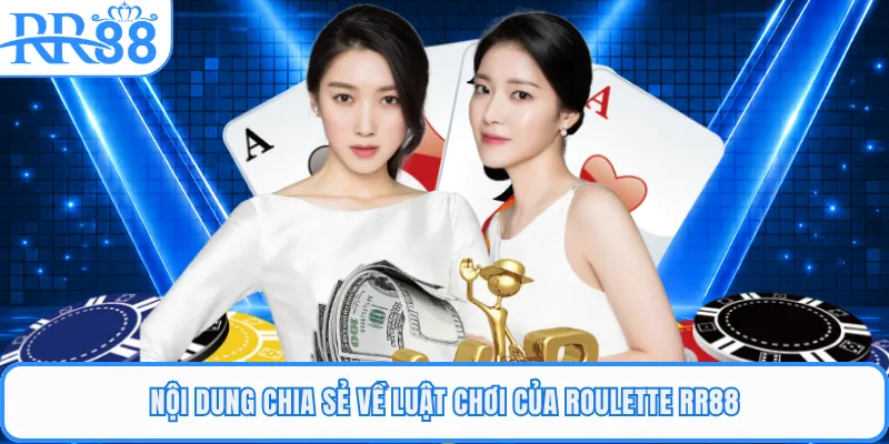 Nội dung chia sẻ về luật chơi của roulette RR88
