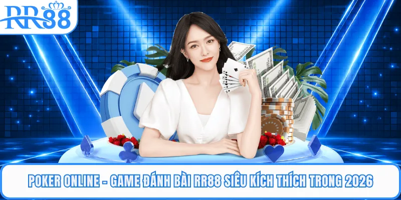 Poker Online - Game Đánh Bài RR88 Siêu Kích Thích Trong 2026