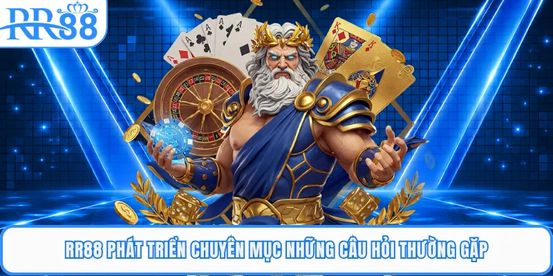 RR88 phát triển chuyên mục những câu hỏi thường gặp