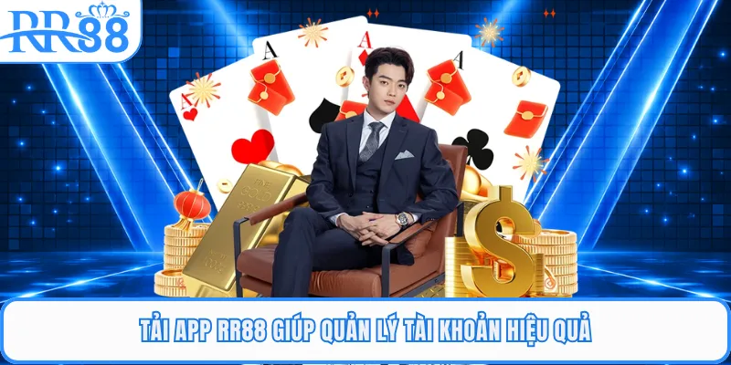 Tải app RR88 giúp quản lý tài khoản hiệu quả