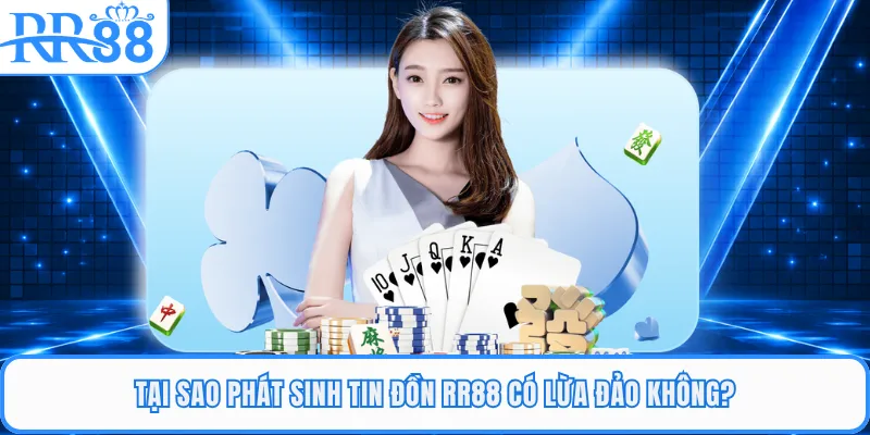 Tại sao phát sinh tin đồn RR88 có lừa đảo không?