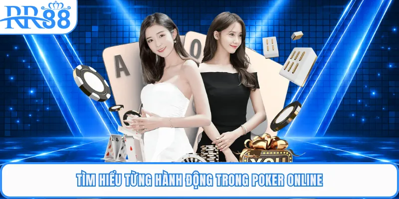 Tìm hiểu từng hành động trong poker online