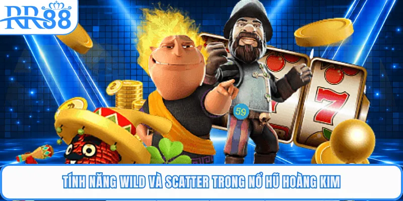 Tính năng wild và Scatter trong nổ hũ hoàng kim