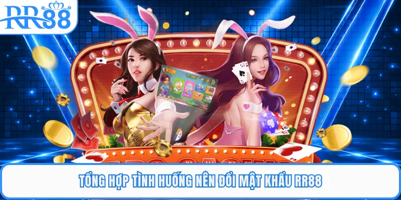 Tổng hợp tình huống nên đổi mật khẩu RR88