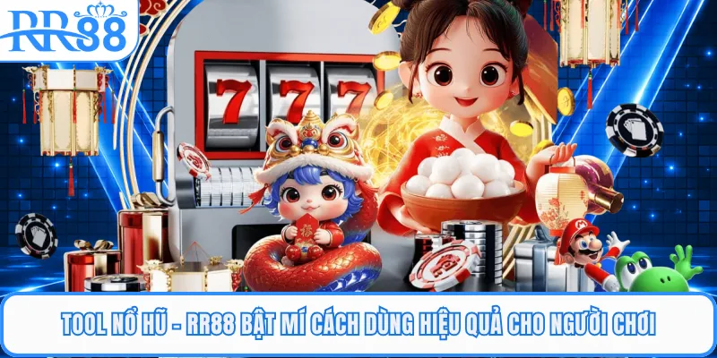 Tool Nổ Hũ - RR88 Bật Mí Cách Dùng Hiệu Quả Cho Người Chơi